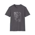 Not You Again II T-Shirt