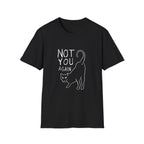 Not You Again II T-Shirt